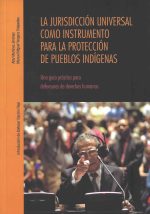 La jurisdicción universal como instrumento para la protección de pueblos indígenas