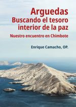 Arguedas. Buscando el tesoro interior de la paz. Nuestro encuentro en Chimbote