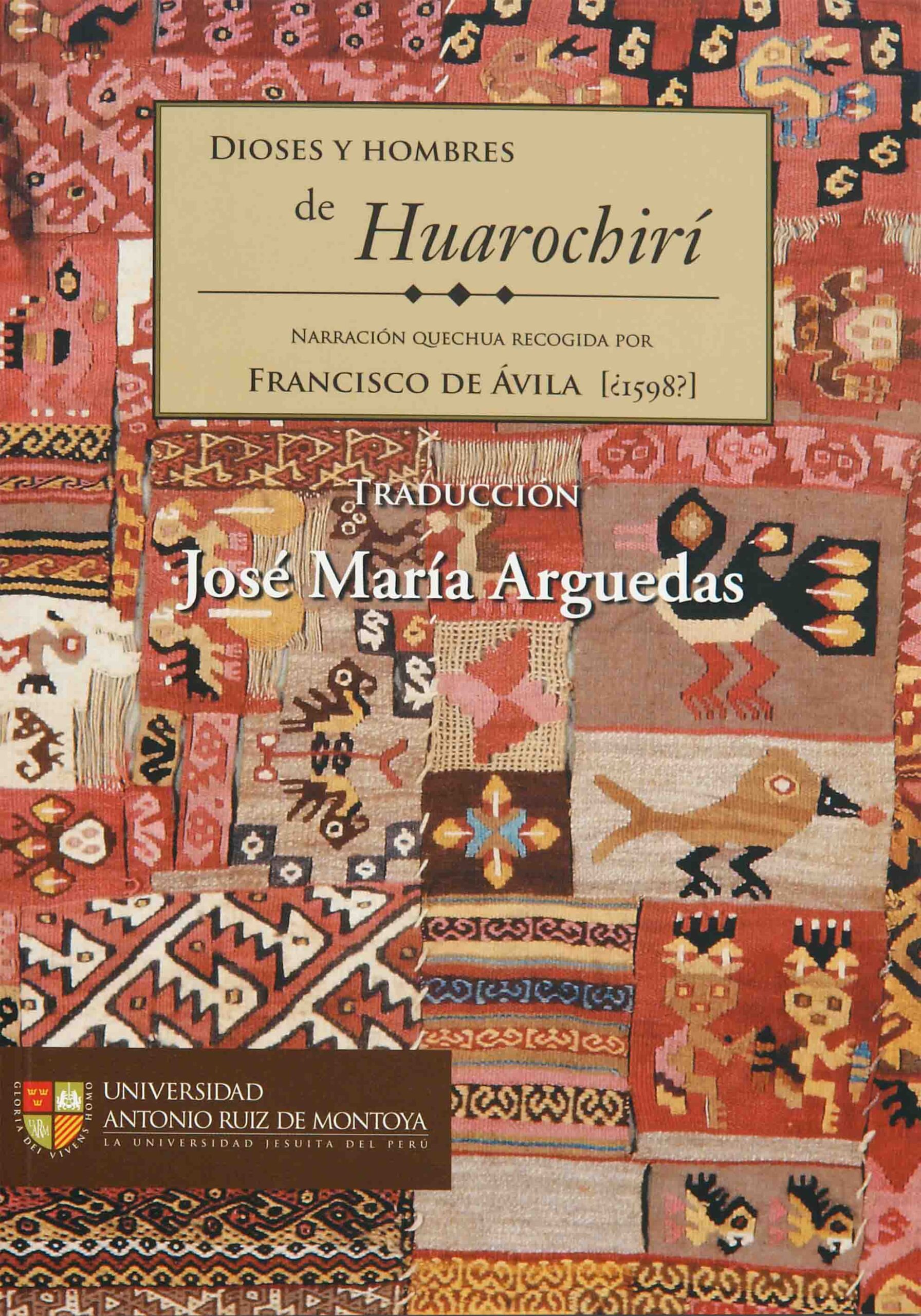Dioses y hombres de Huarochiri. Narración quechua recogida por Francisco de Ávila [¿1598?]